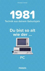 1981 – Technik aus deinem Geburtsjahr 